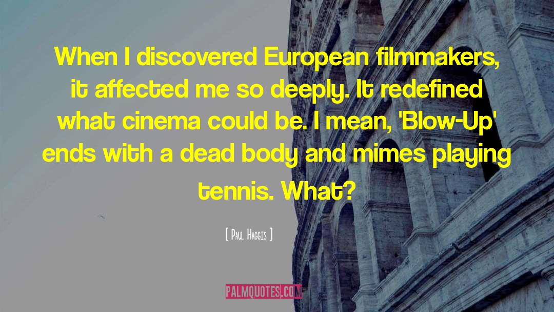 Paul Haggis Quotes: When I discovered European filmmakers,