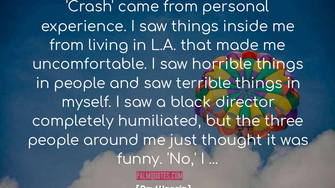 Paul Haggis Quotes: 'Crash' came from personal experience.