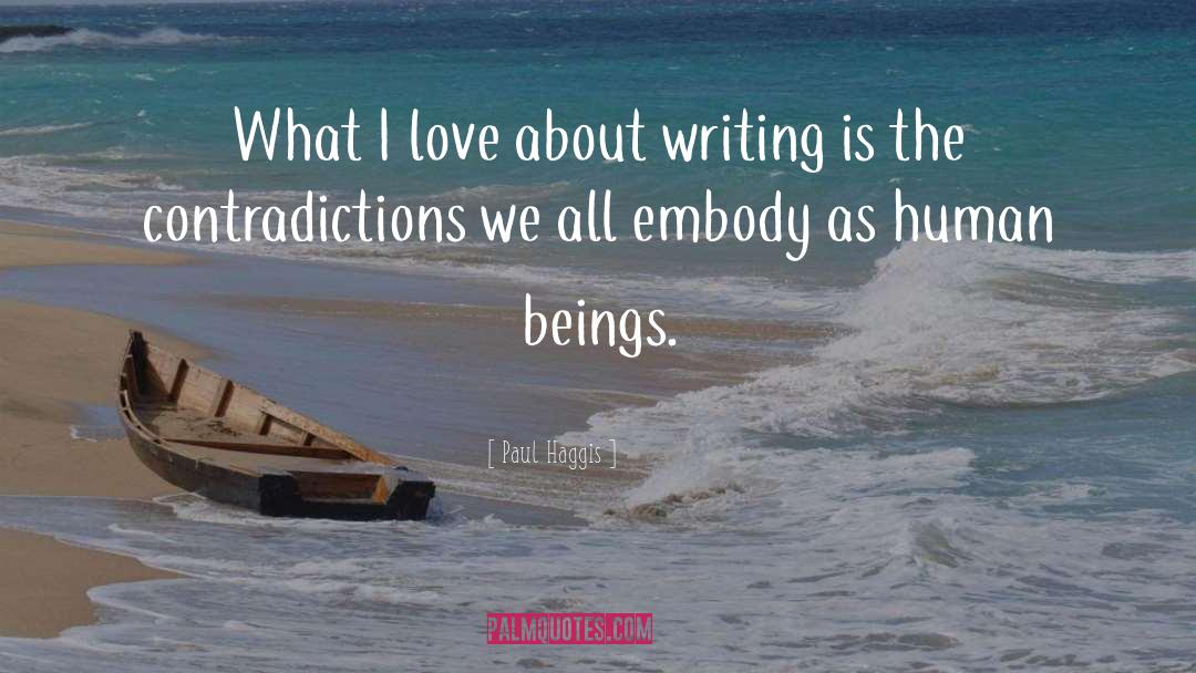 Paul Haggis Quotes: What I love about writing