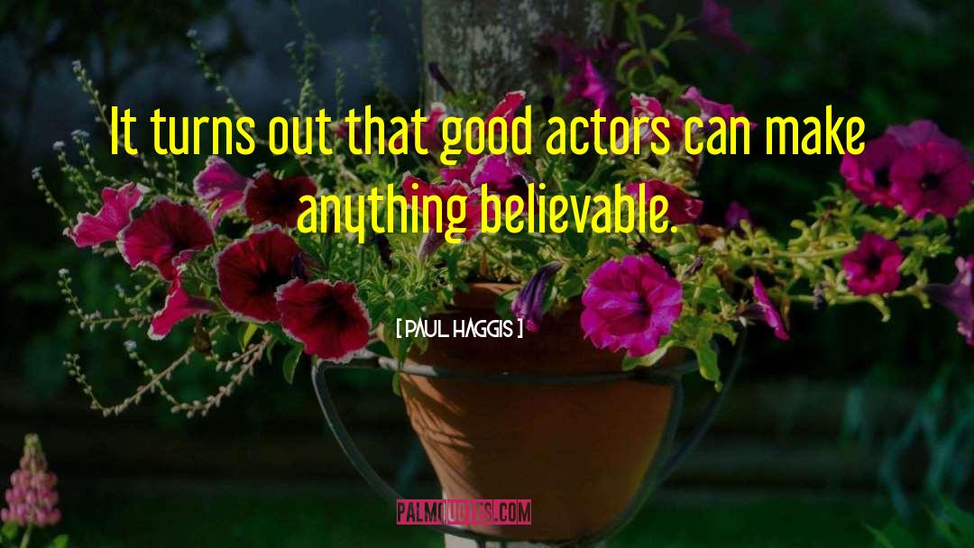 Paul Haggis Quotes: It turns out that good