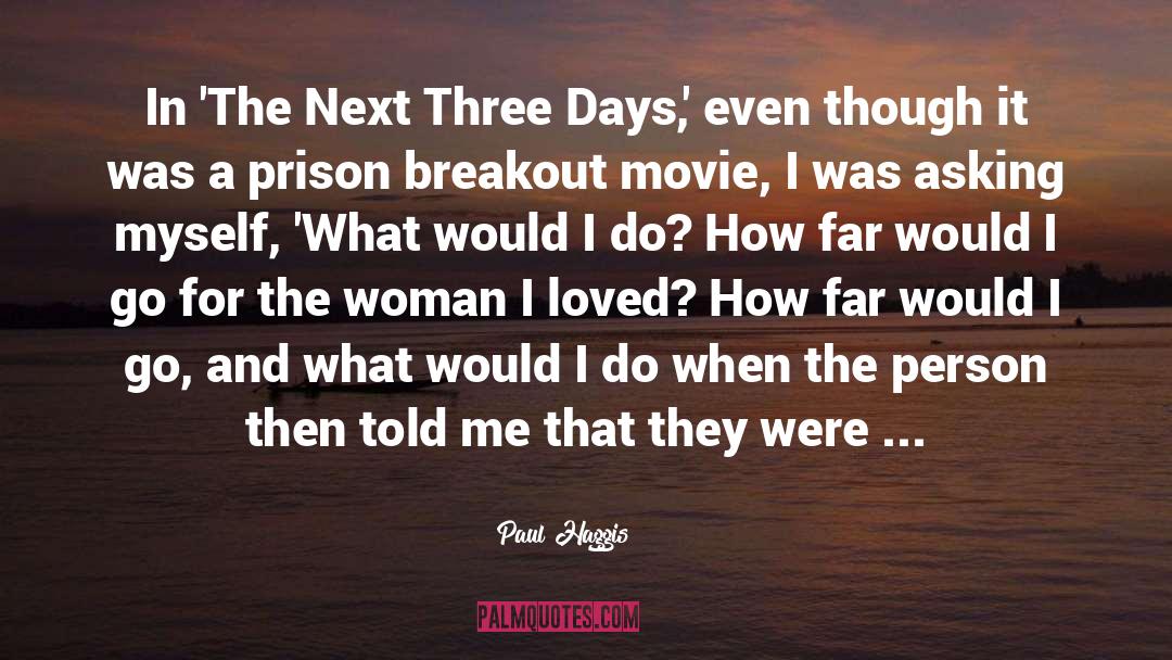 Paul Haggis Quotes: In 'The Next Three Days,'