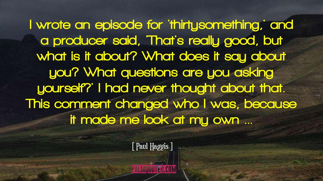 Paul Haggis Quotes: I wrote an episode for