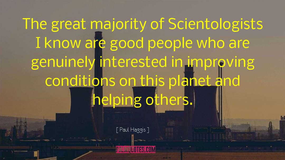 Paul Haggis Quotes: The great majority of Scientologists