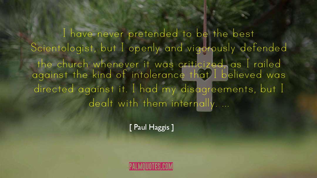 Paul Haggis Quotes: I have never pretended to