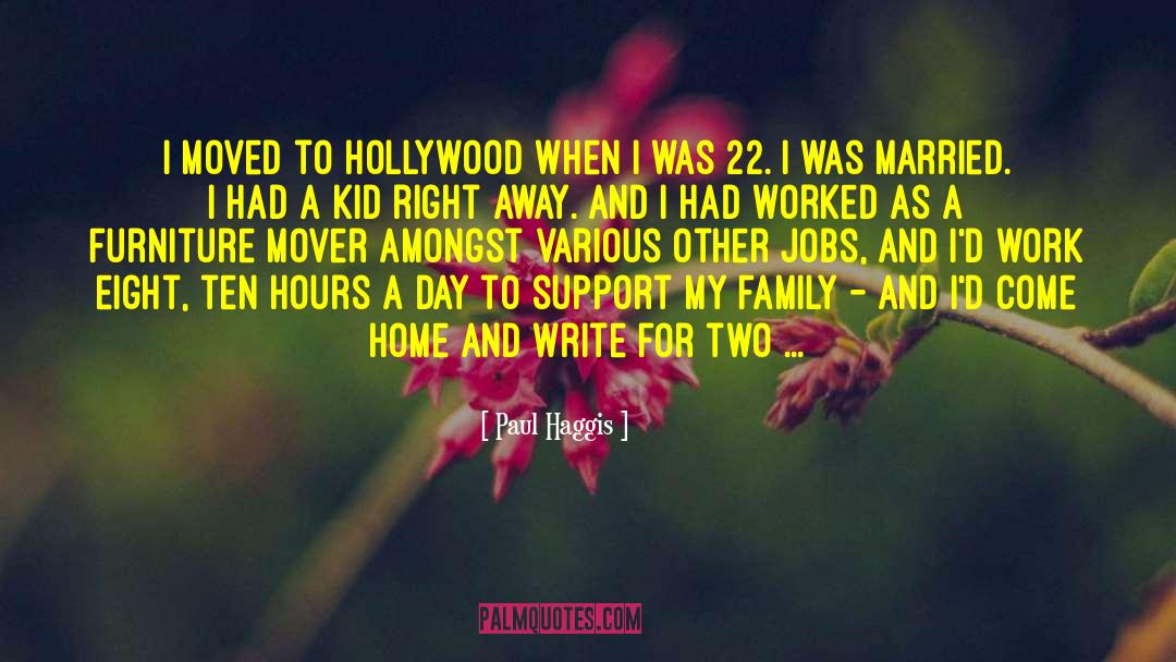 Paul Haggis Quotes: I moved to Hollywood when