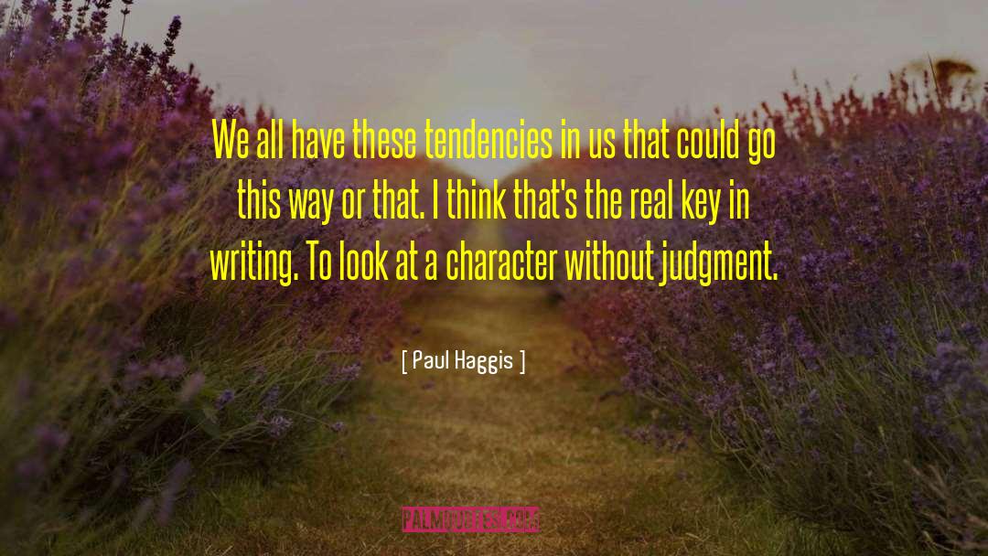 Paul Haggis Quotes: We all have these tendencies