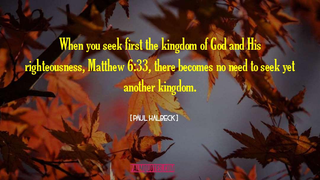 Paul Halbeck Quotes: When you seek first the