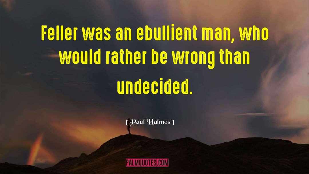Paul Halmos Quotes: Feller was an ebullient man,