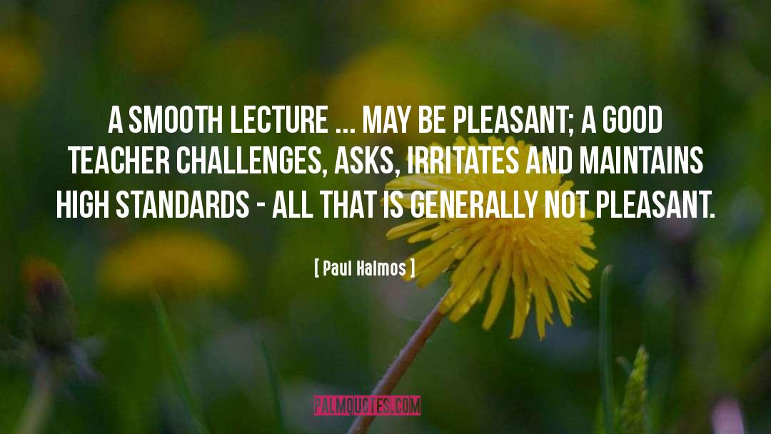 Paul Halmos Quotes: A smooth lecture ... may