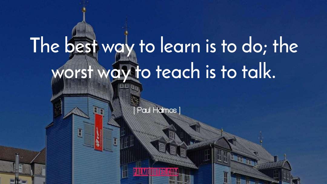 Paul Halmos Quotes: The best way to learn