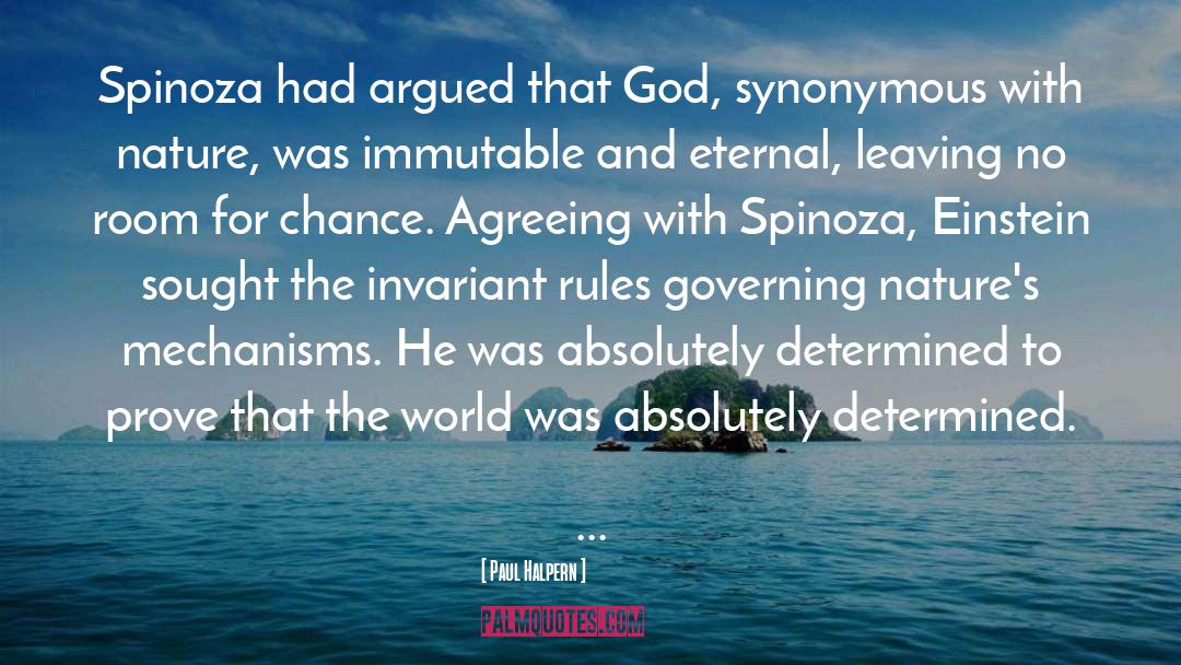Paul Halpern Quotes: Spinoza had argued that God,