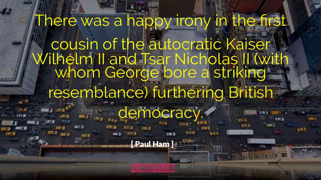 Paul Ham Quotes: There was a happy irony