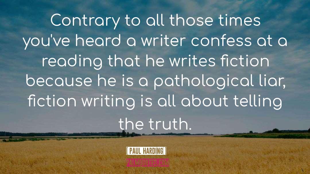 Paul Harding Quotes: Contrary to all those times