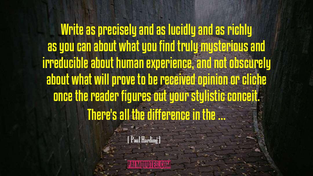 Paul Harding Quotes: Write as precisely and as