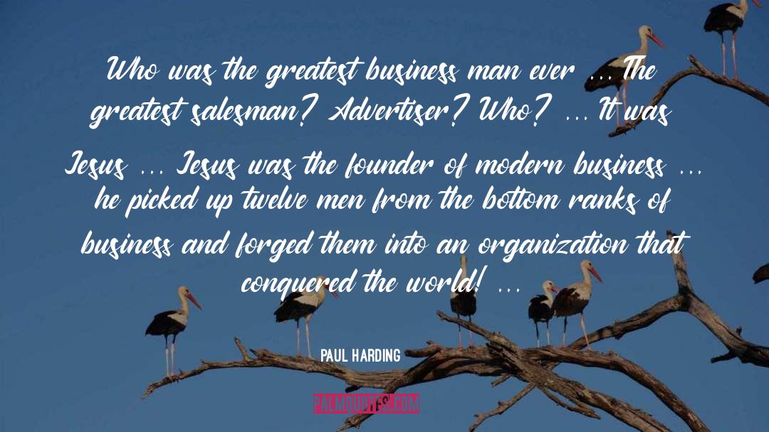 Paul Harding Quotes: Who was the greatest business