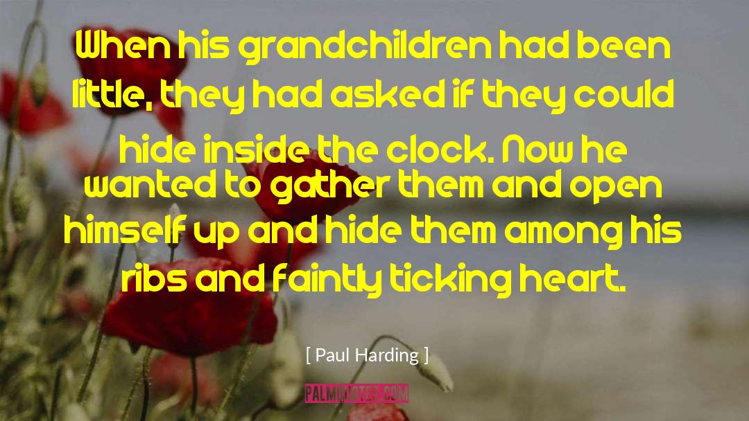 Paul Harding Quotes: When his grandchildren had been