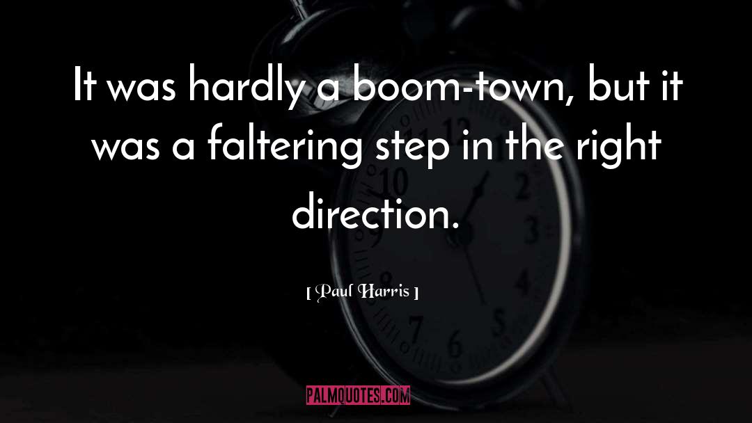 Paul Harris Quotes: It was hardly a boom-town,