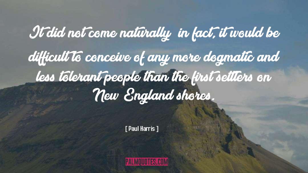 Paul Harris Quotes: It did not come naturally;