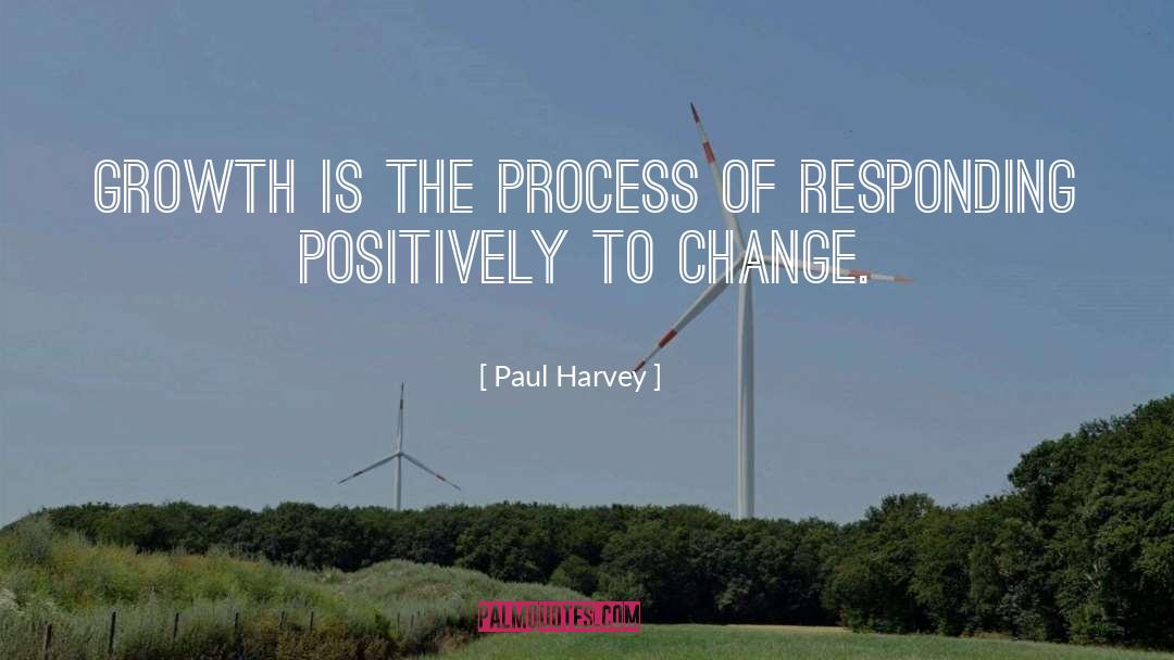 Paul Harvey Quotes: Growth is the process of