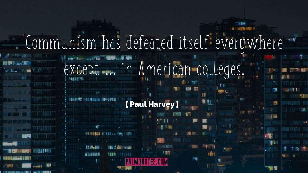 Paul Harvey Quotes: Communism has defeated itself everywhere