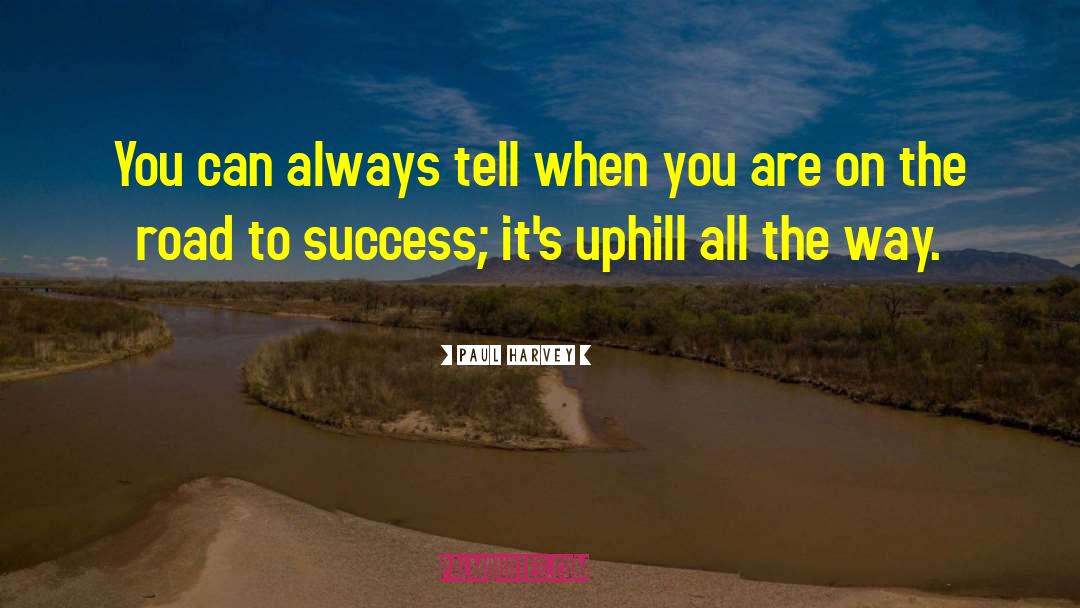 Paul Harvey Quotes: You can always tell when