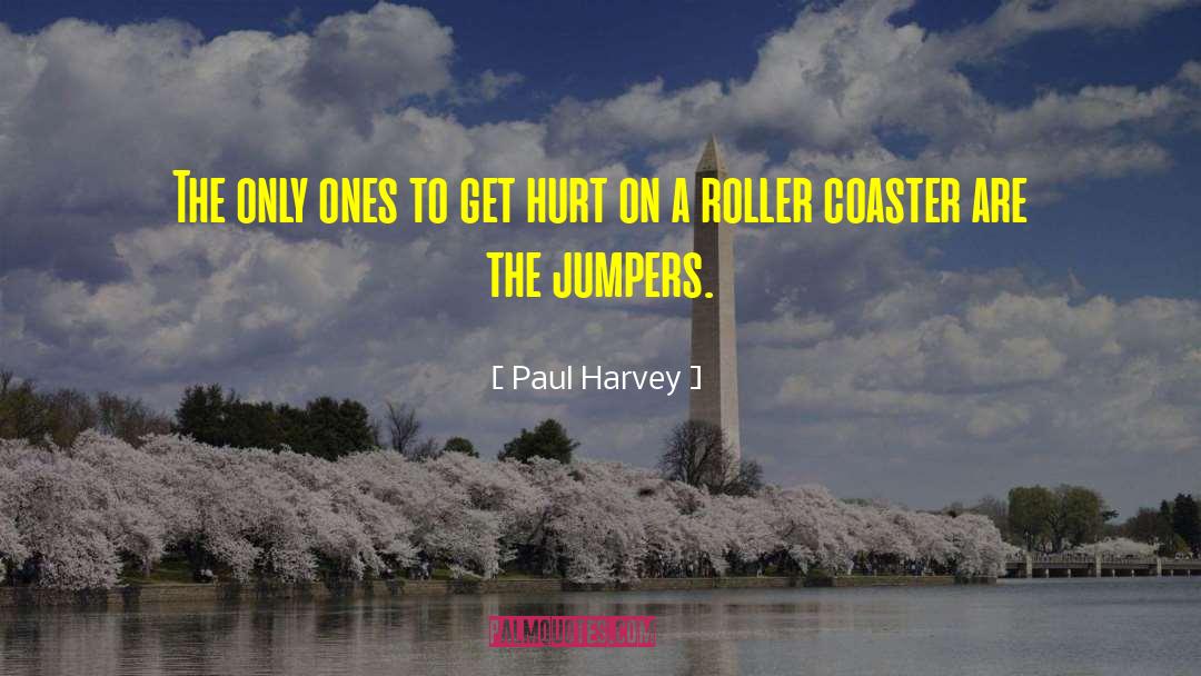 Paul Harvey Quotes: The only ones to get