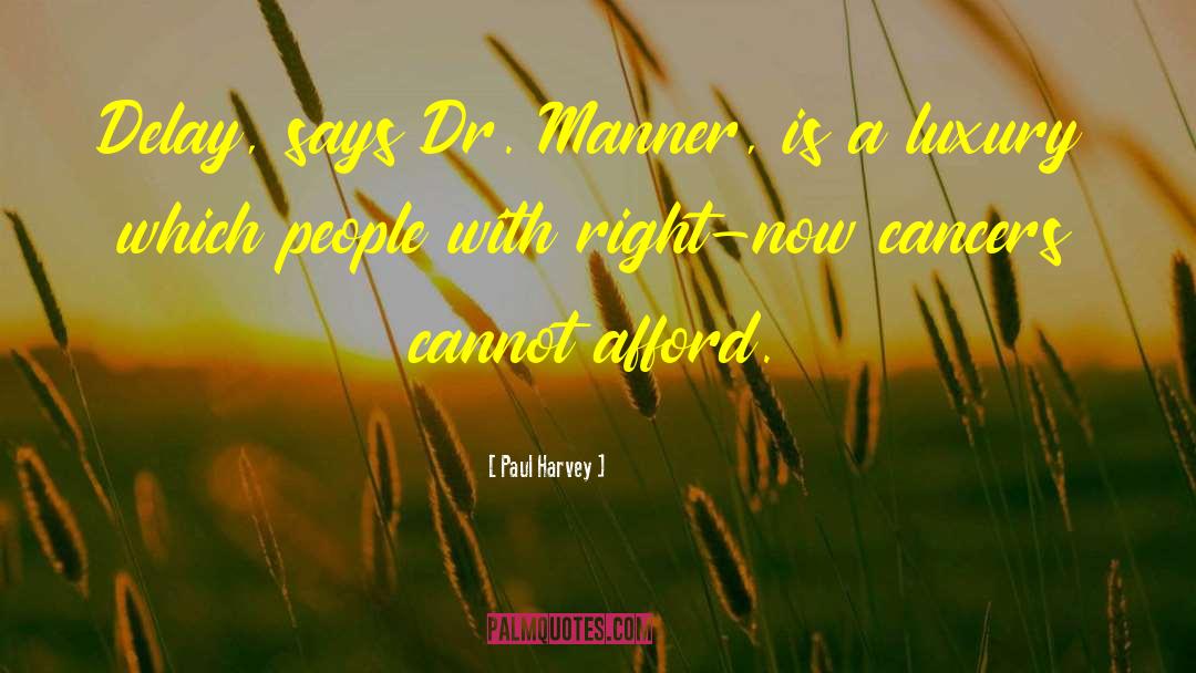 Paul Harvey Quotes: Delay, says Dr. Manner, is