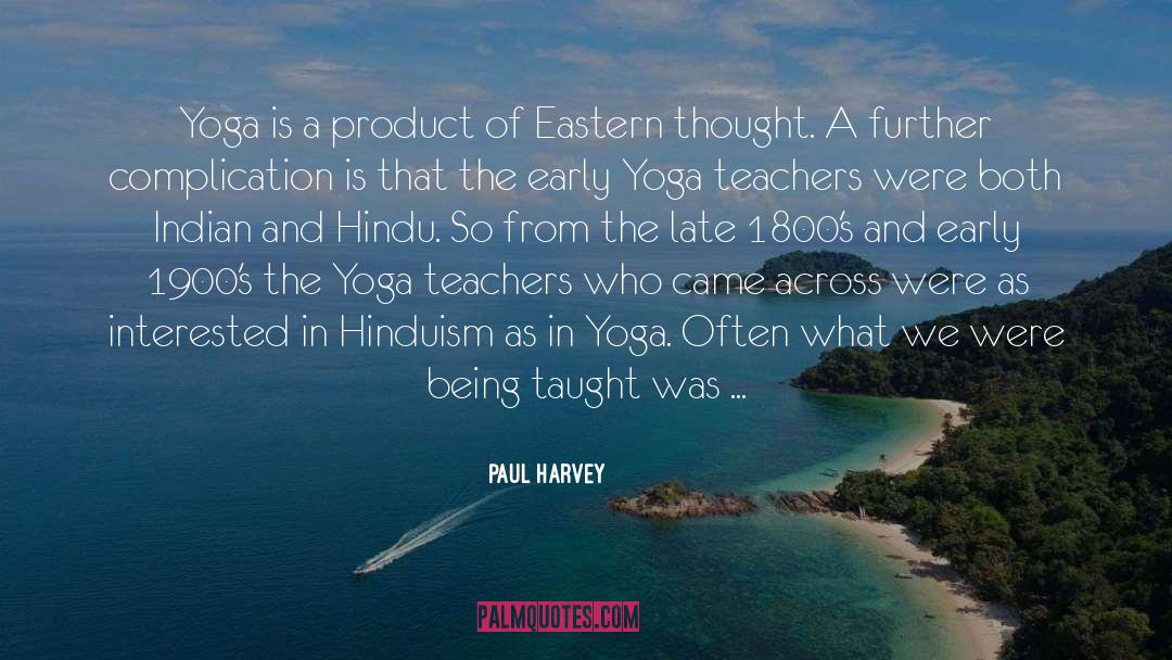 Paul Harvey Quotes: Yoga is a product of