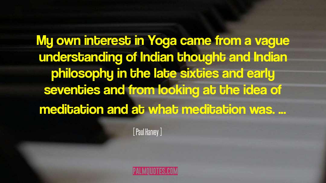 Paul Harvey Quotes: My own interest in Yoga