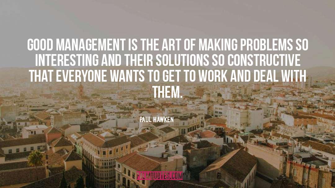 Paul Hawken Quotes: Good management is the art