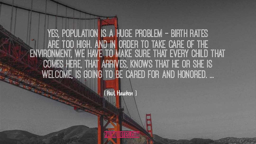 Paul Hawken Quotes: Yes, population is a huge