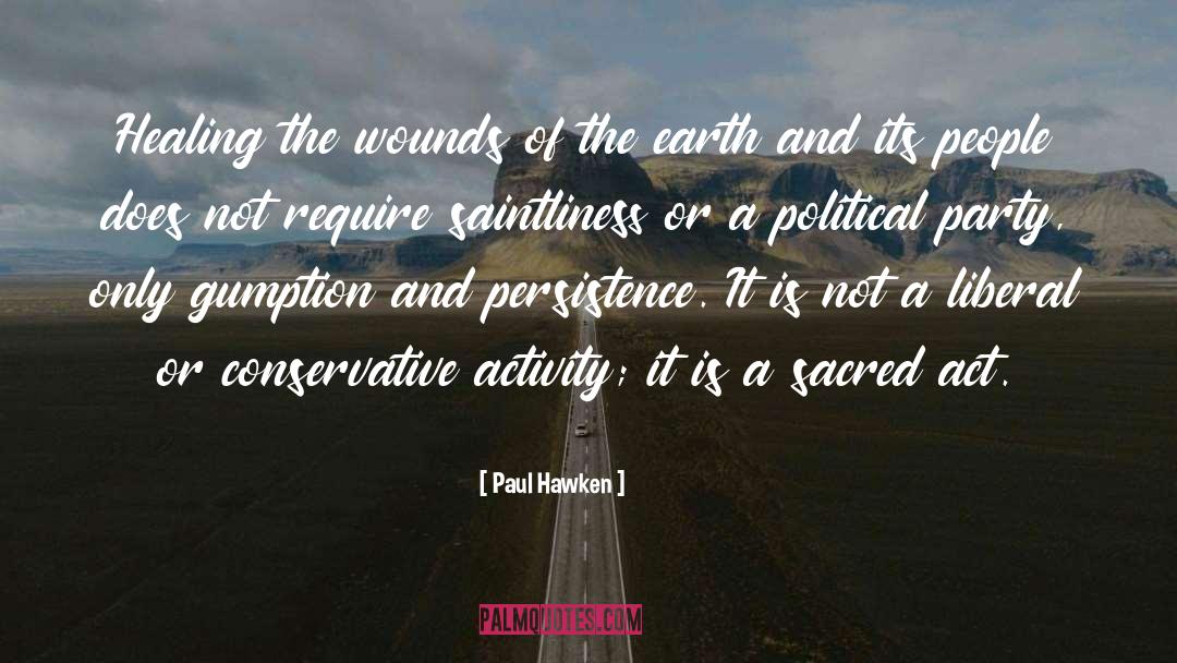 Paul Hawken Quotes: Healing the wounds of the