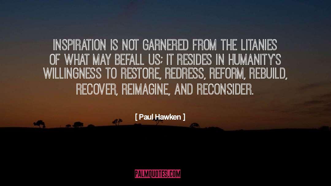 Paul Hawken Quotes: Inspiration is not garnered from