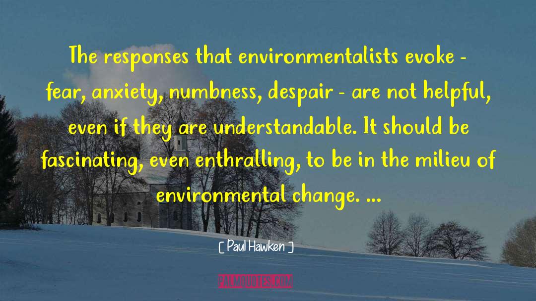 Paul Hawken Quotes: The responses that environmentalists evoke