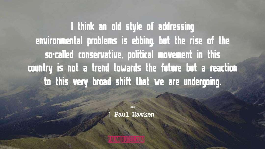 Paul Hawken Quotes: I think an old style