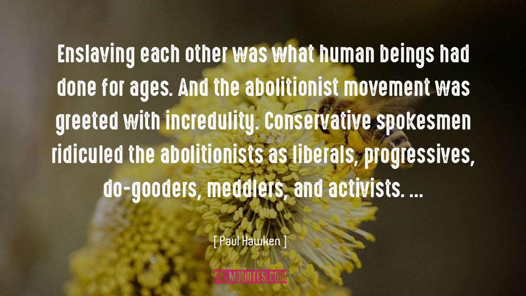 Paul Hawken Quotes: Enslaving each other was what