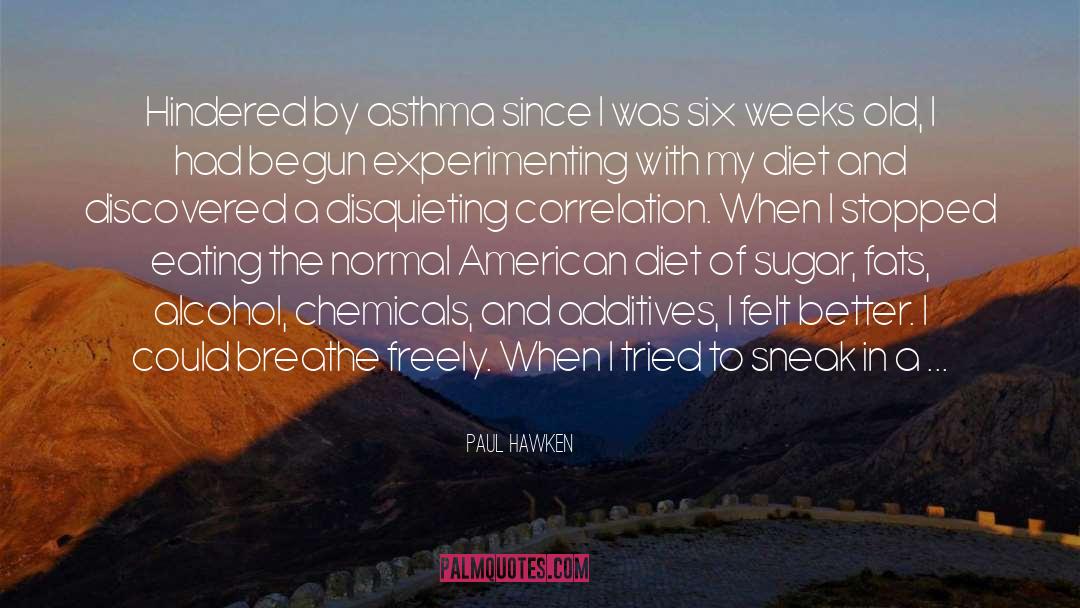 Paul Hawken Quotes: Hindered by asthma since I