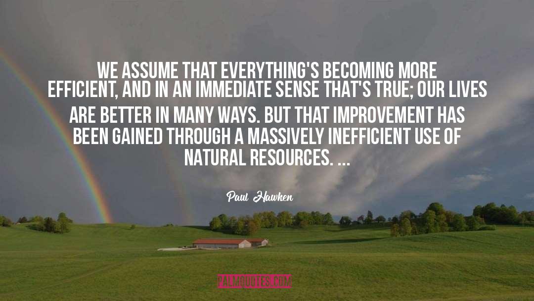 Paul Hawken Quotes: We assume that everything's becoming