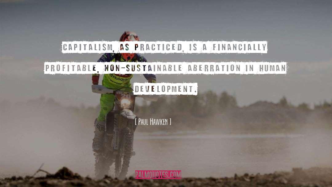 Paul Hawken Quotes: Capitalism, as practiced, is a