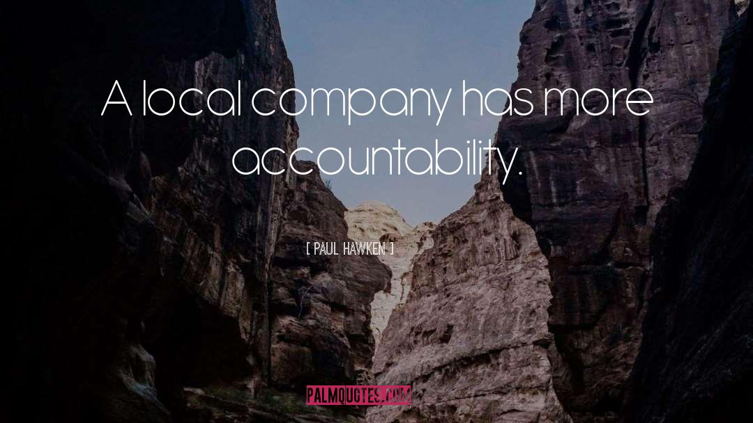 Paul Hawken Quotes: A local company has more