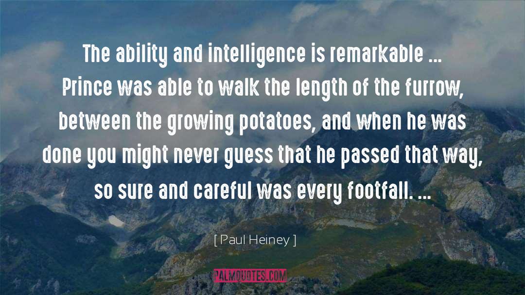 Paul Heiney Quotes: The ability and intelligence is
