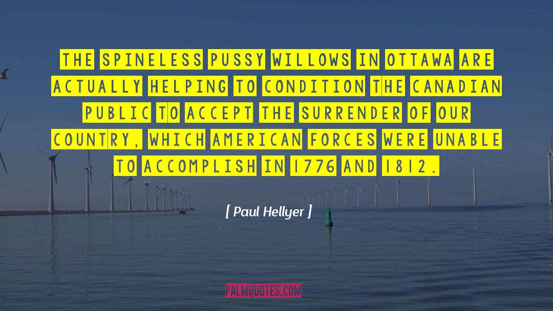 Paul Hellyer Quotes: The spineless pussy willows in