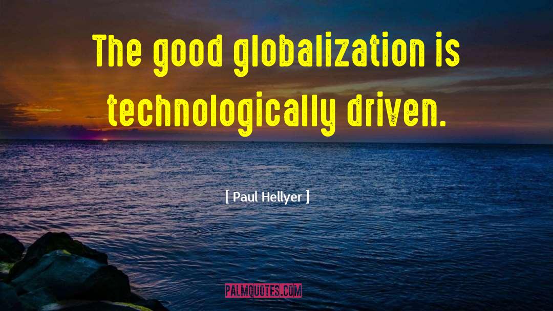 Paul Hellyer Quotes: The good globalization is technologically