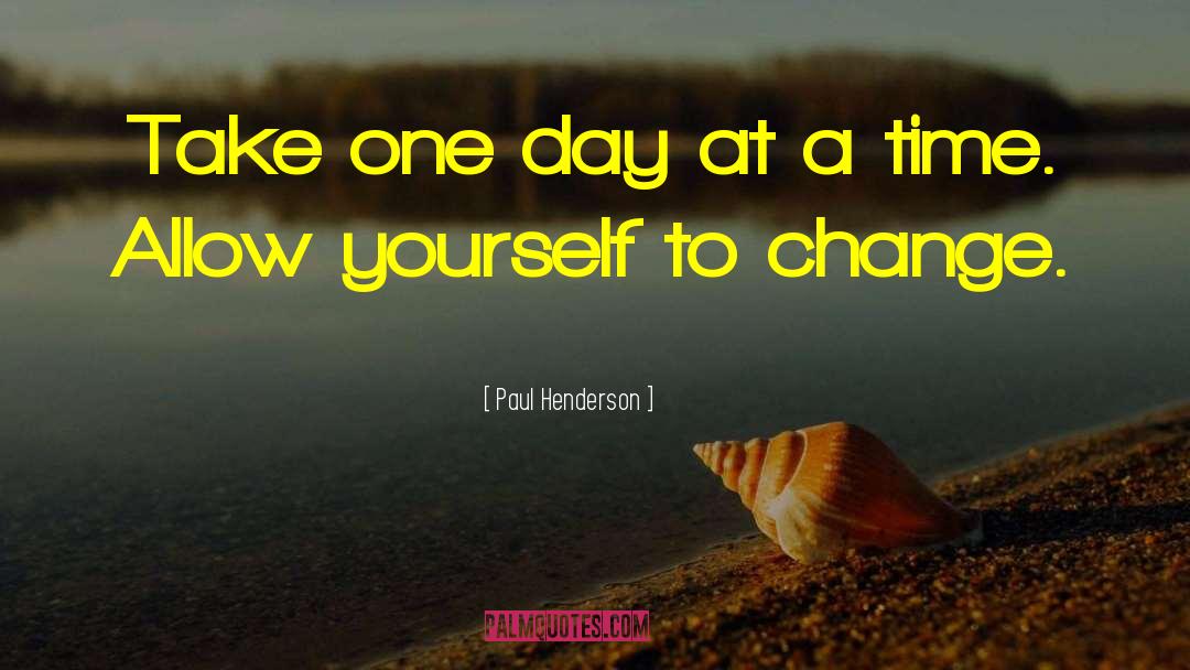 Paul Henderson Quotes: Take one day at a
