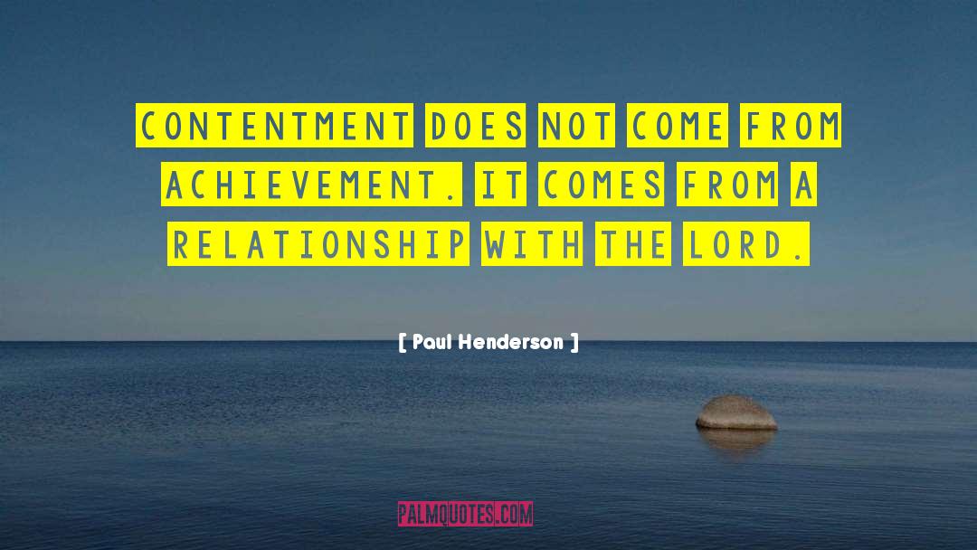 Paul Henderson Quotes: Contentment does not come from