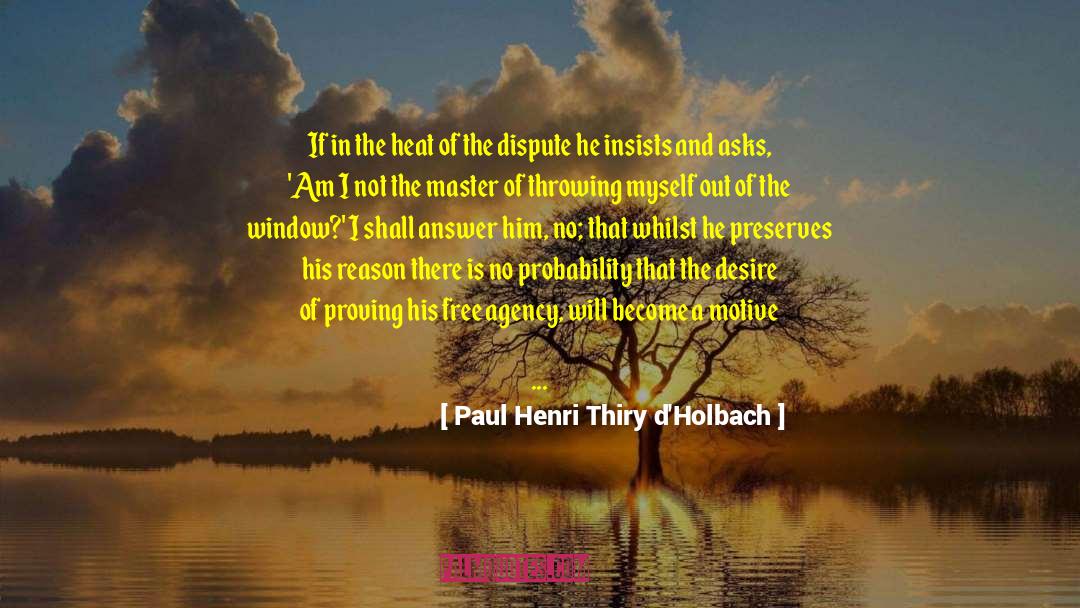 Paul Henri Thiry D'Holbach Quotes: If in the heat of