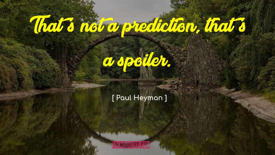 Paul Heyman Quotes: That's not a prediction, that's