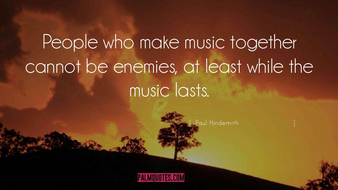 Paul Hindemith Quotes: People who make music together