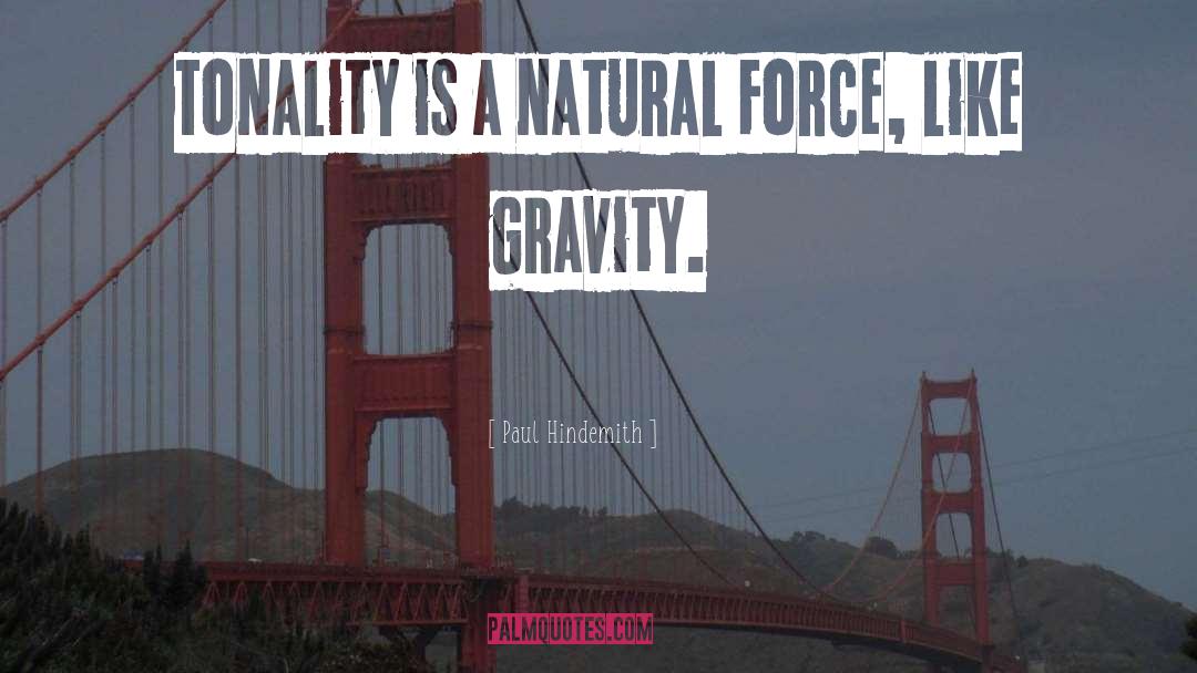 Paul Hindemith Quotes: Tonality is a natural force,