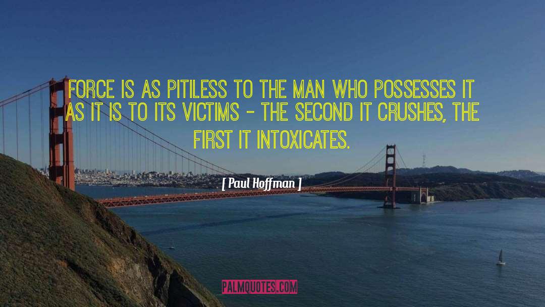 Paul Hoffman Quotes: Force is as pitiless to